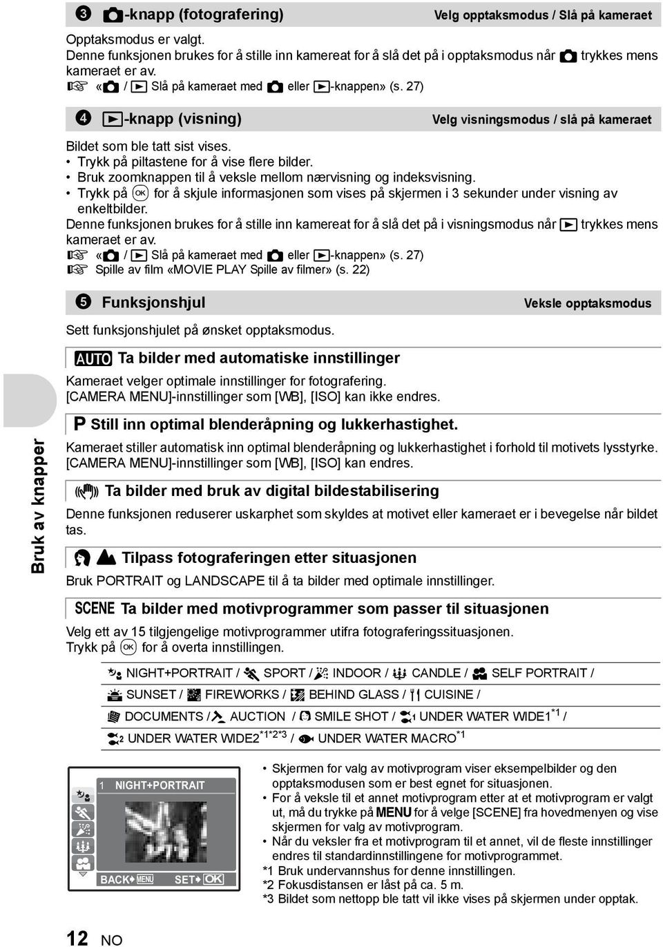 Bruk zoomknappen til å veksle mellom nærvisning og indeksvisning. Trykk på for å skjule informasjonen som vises på skjermen i 3 sekunder under visning av enkeltbilder.