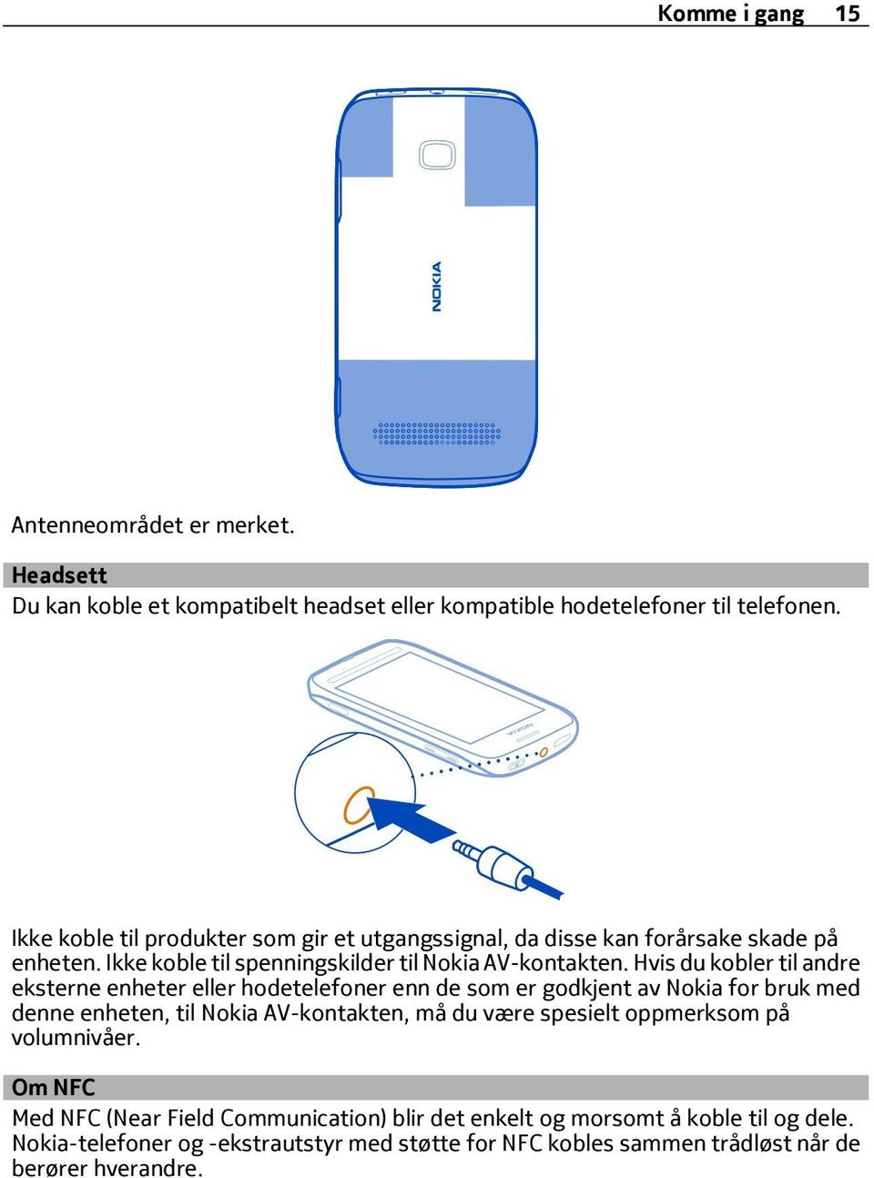 Hvis du kobler til andre eksterne enheter eller hodetelefoner enn de som er godkjent av Nokia for bruk med denne enheten, til Nokia AV-kontakten, må du være spesielt