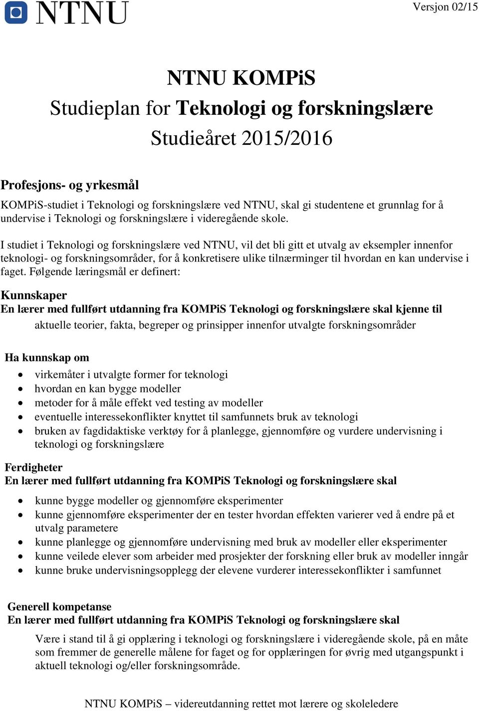 I studiet i Teknologi og forskningslære ved NTNU, vil det bli gitt et utvalg av eksempler innenfor teknologi- og forskningsområder, for å konkretisere ulike tilnærminger til hvordan en kan undervise