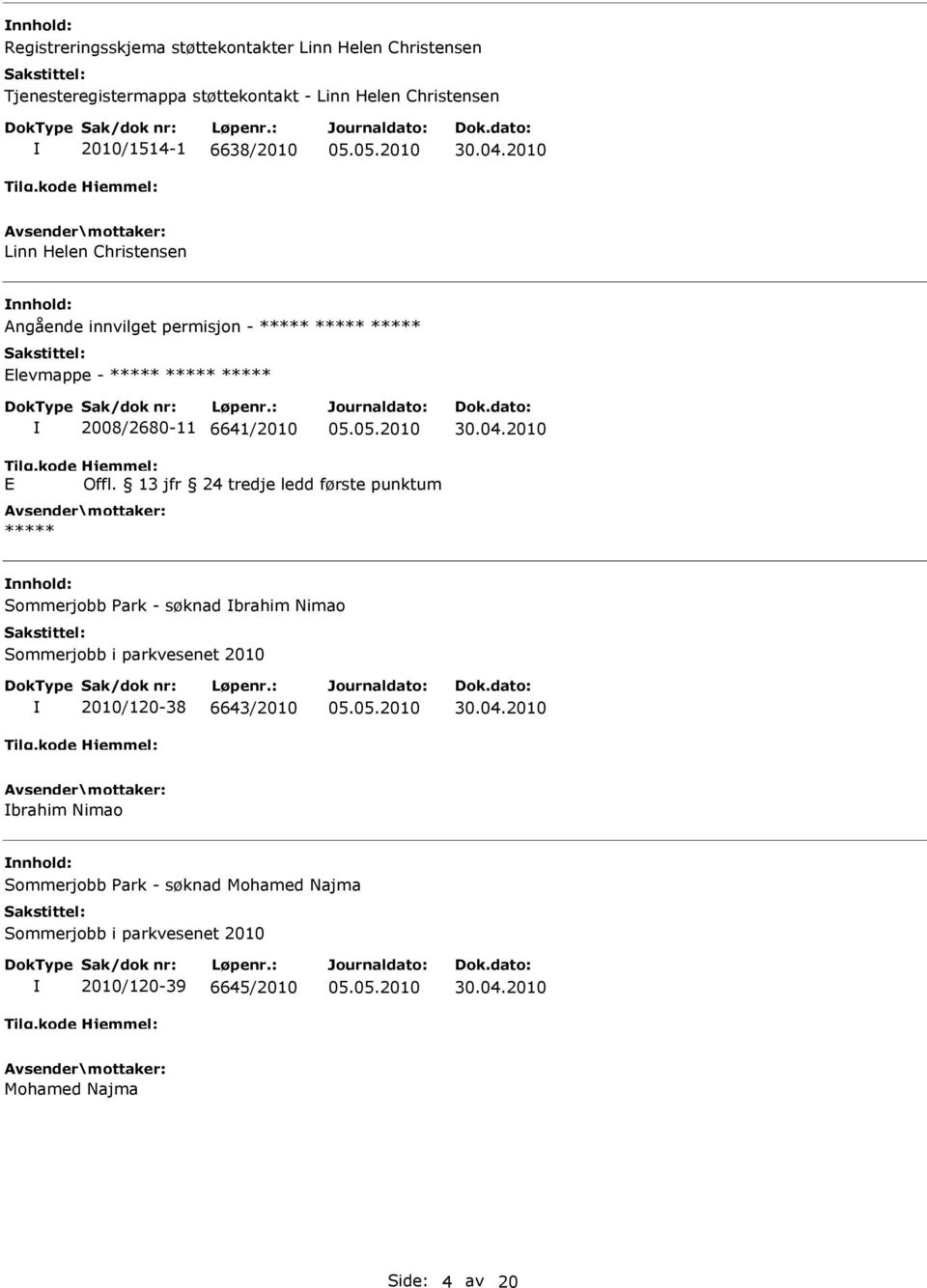 13 jfr 24 tredje ledd første punktum nnhold: Sommerjobb Park - søknad brahim Nimao Sommerjobb i parkvesenet 2010 2010/120-38