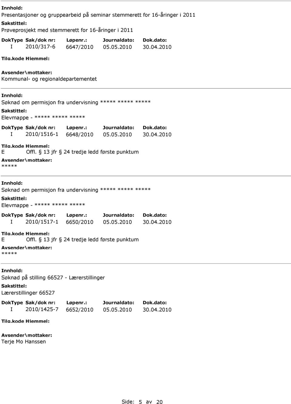 Offl. 13 jfr 24 tredje ledd første punktum nnhold: Søknad om permisjon fra undervisning Elevmappe - 2010/1517-1 6650/2010 E Offl.