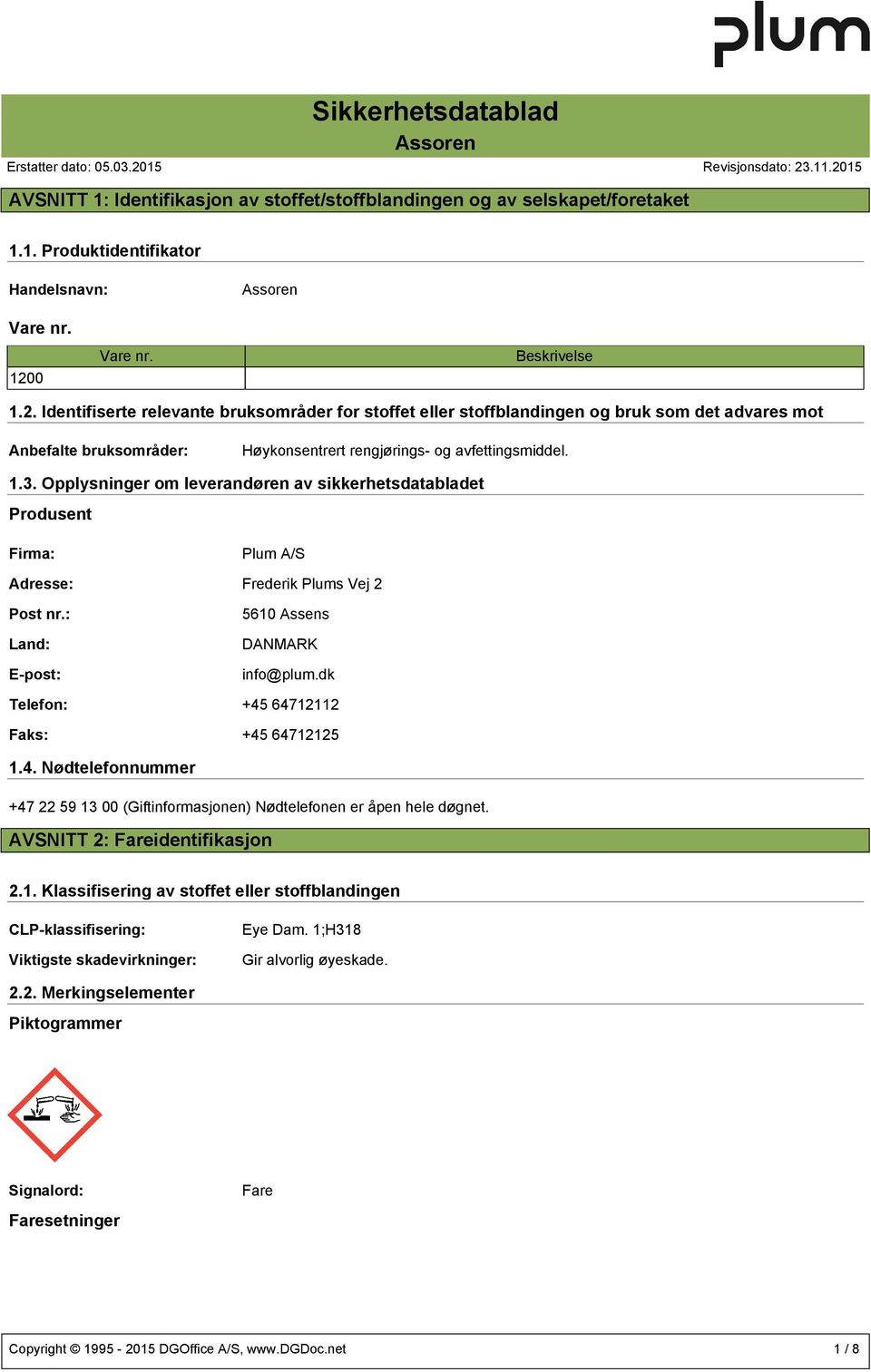 1.3. Opplysninger om leverandøren av sikkerhetsdatabladet Produsent Firma: Plum A/S Adresse: Frederik Plums Vej 2 Post nr.: Land: E-post: 5610 Assens DANMARK info@plum.