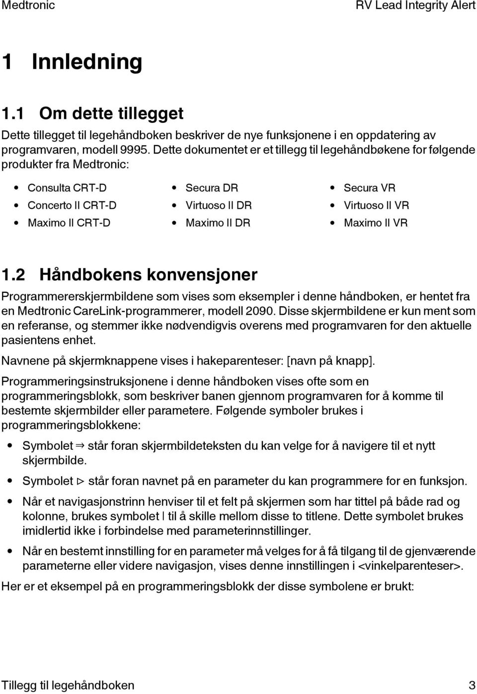 Maximo II VR 1.2 Håndbokens konvensjoner Programmererskjermbildene som vises som eksempler i denne håndboken, er hentet fra en Medtronic CareLink-programmerer, modell 2090.