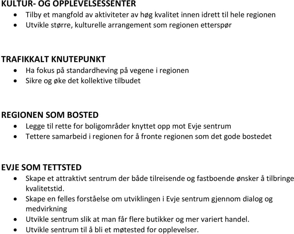 samarbeid i regionen for å fronte regionen som det gode bostedet EVJE SOM TETTSTED Skape et attraktivt sentrum der både tilreisende og fastboende ønsker å tilbringe kvalitetstid.