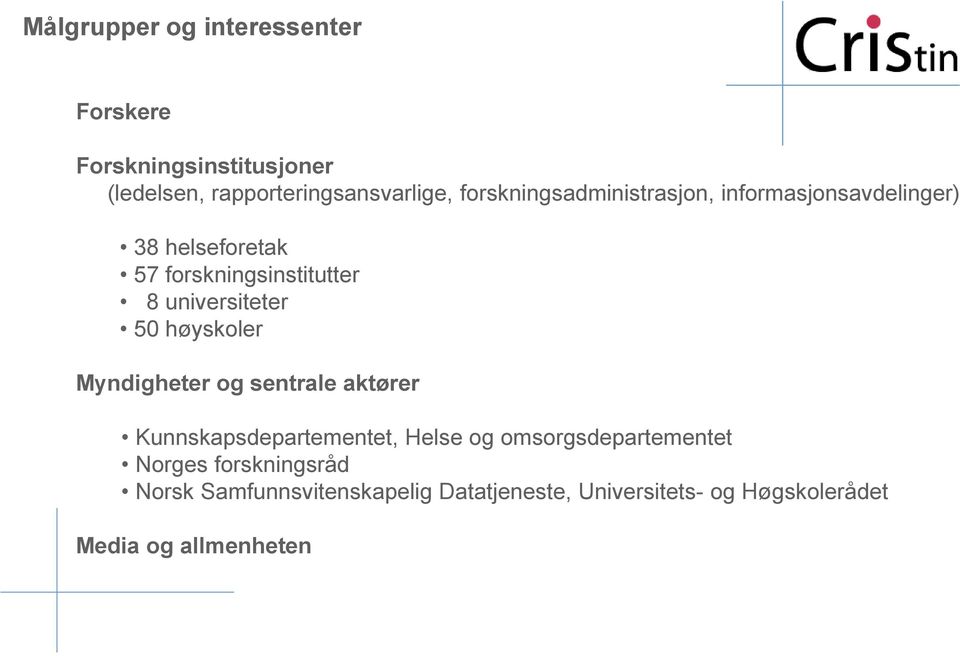 universiteter 50 høyskoler Myndigheter og sentrale aktører Kunnskapsdepartementet, Helse og