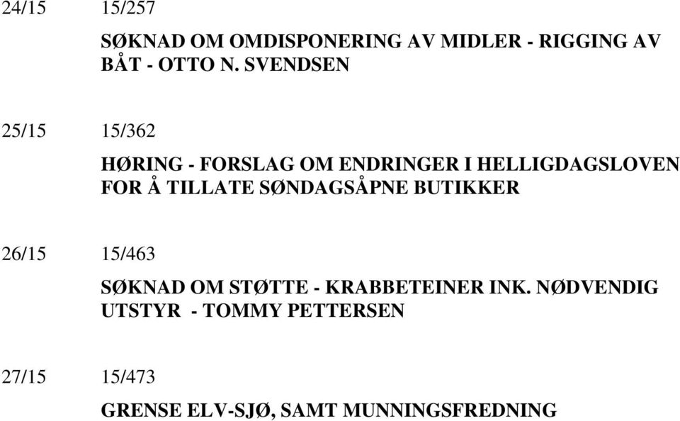 TILLATE SØNDAGSÅPNE BUTIKKER 26/15 15/463 SØKNAD OM STØTTE - KRABBETEINER INK.