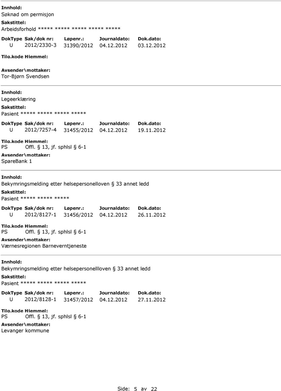 03.12.2012 Tor-Bjørn Svendsen Legeerklæring Pasient ***** ***** ***** ***** 2012/7257-4 31455/2012 SpareBank 1 19.11.