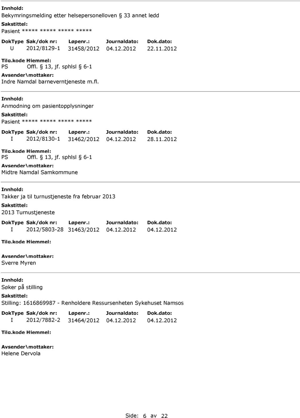 2012 Anmodning om pasientopplysninger Pasient ***** ***** ***** ***** 2012/8130-1 31462/2012 Midtre Namdal Samkommune Takker ja