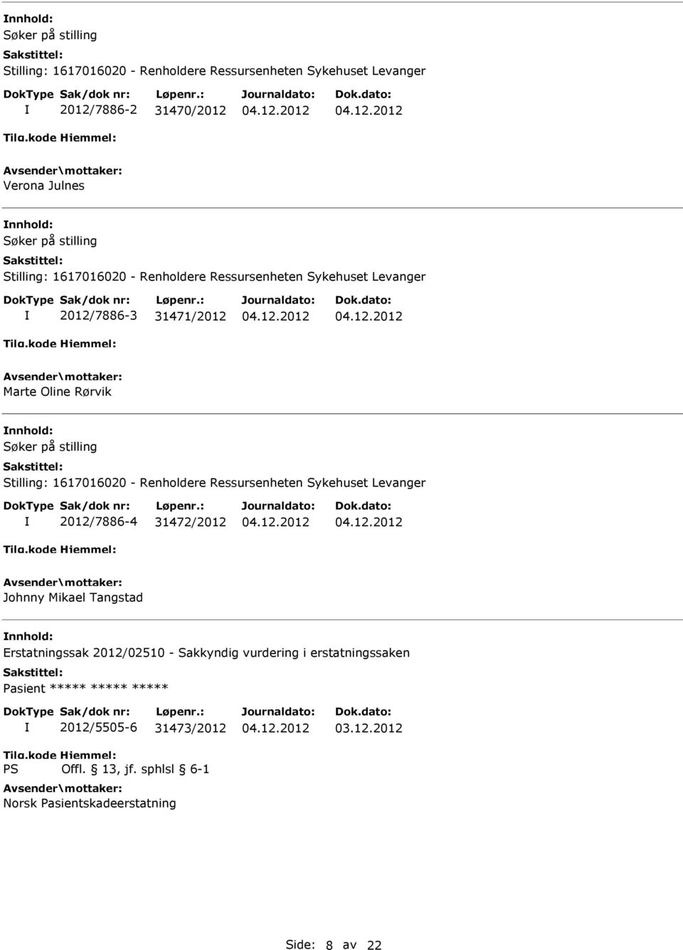 Stilling: 1617016020 - Renholdere Ressursenheten Sykehuset Levanger 2012/7886-4 31472/2012 Johnny Mikael Tangstad Erstatningssak