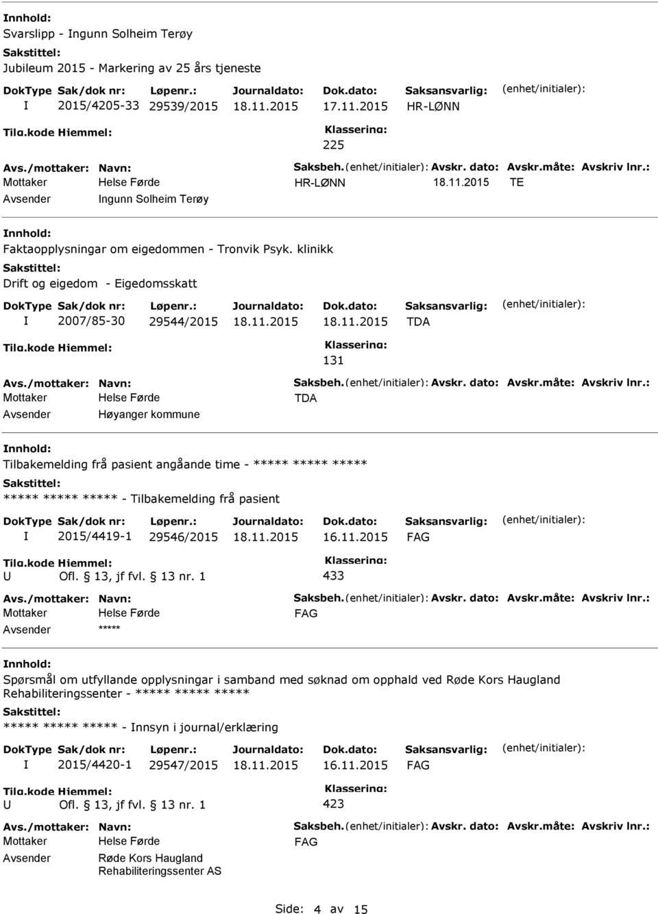 klinikk Drift og eigedom - Eigedomsskatt 2007/85-30 29544/2015 TDA 131 TDA Høyanger kommune Tilbakemelding frå pasient angåande time - ***** ***** ***** ***** *****