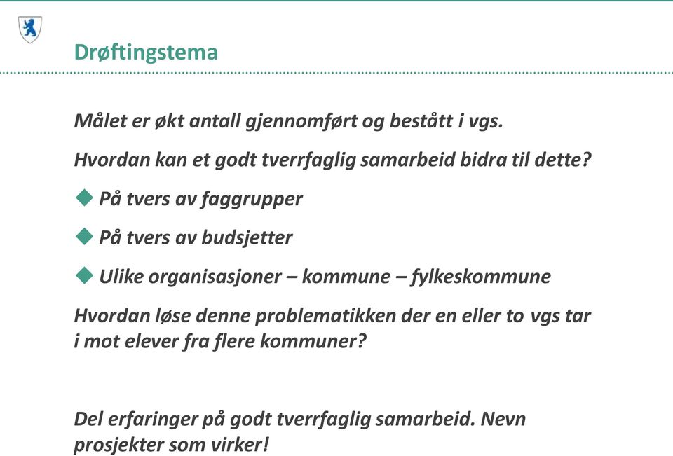 På tvers av faggrupper På tvers av budsjetter Ulike organisasjoner kommune fylkeskommune