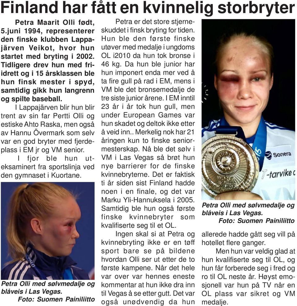 I Lappajärven blir hun blir trent av sin far Pertti Olli og estiske Ahto Raska, men også av Hannu Övermark som selv var en god bryter med fjerdeplass i EM jr og VM senior.