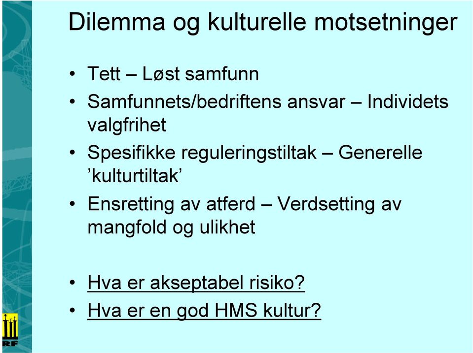 reguleringstiltak Generelle kulturtiltak Ensretting av atferd