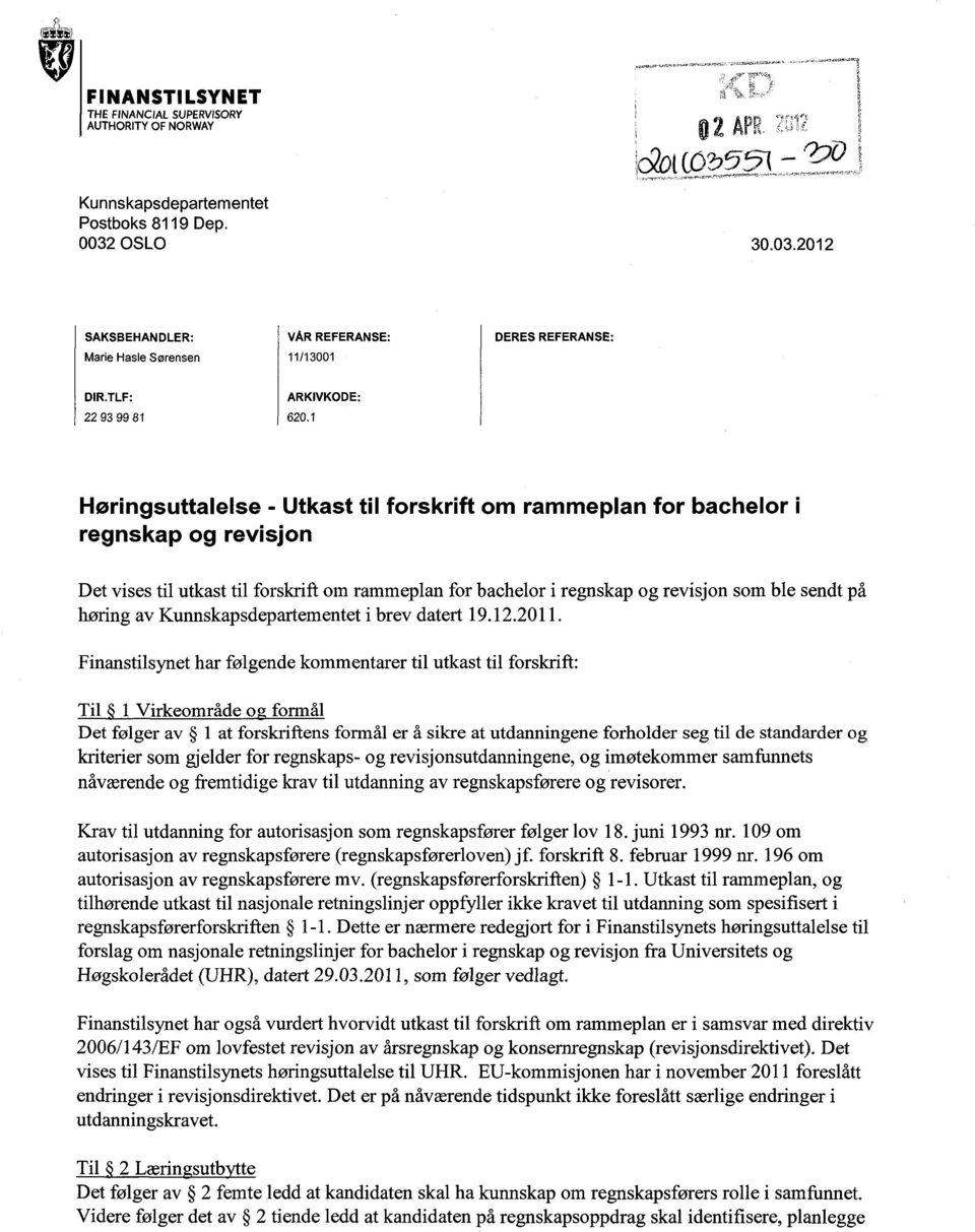 1 Høringsuttalelse - Utkast til forskrift om rammeplan for bachelor i regnskap og revisjon Det vises til utkast til forskrift om rammeplan for bachelor i regnskap og revisjon som b1e sendt på høring