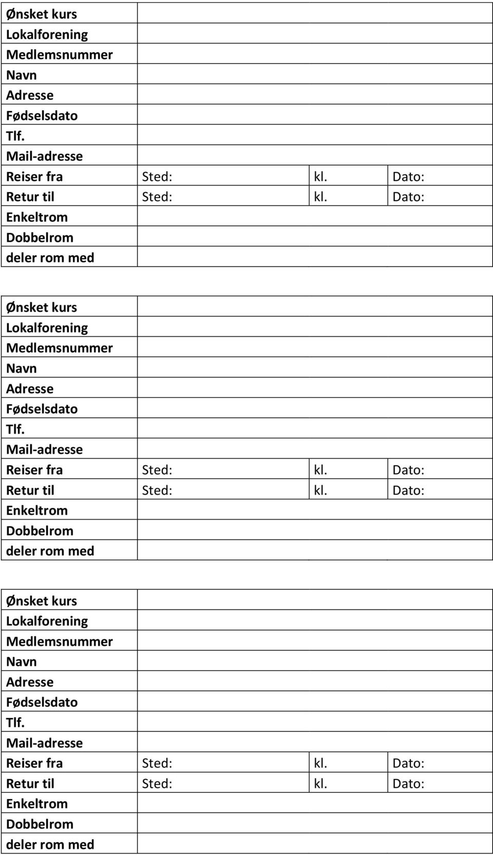 Dato: Enkeltrom Dobbelrom deler rom med  Dato: Retur til Sted: kl. Dato: Enkeltrom Dobbelrom deler rom med