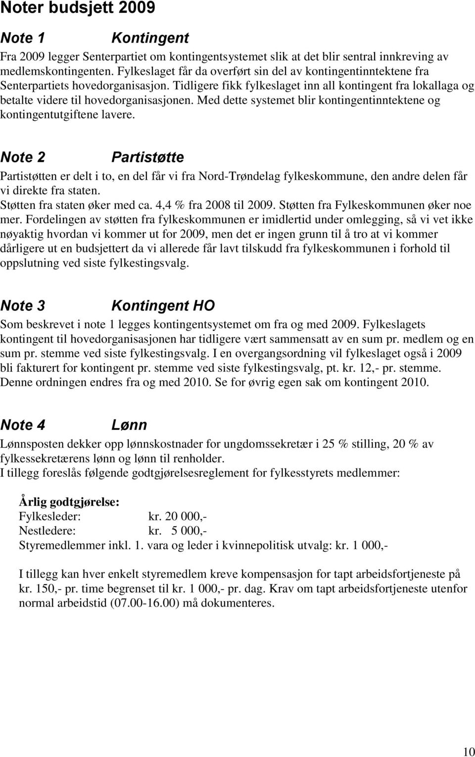 Med dette systemet blir kontingentinntektene og kontingentutgiftene lavere.