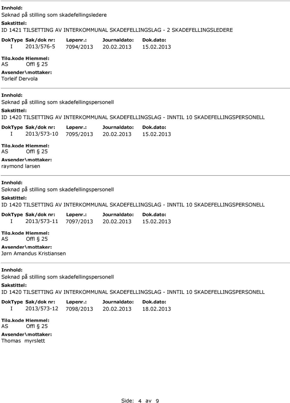 raymond larsen nnhold: D 1420 TLSETTNG AV NTERKOMMNAL SKADEFELLNGSLAG - NNTL 10 SKADEFELLNGSPERSONELL 2013/573-11 7097/2013 Jørn Amandus