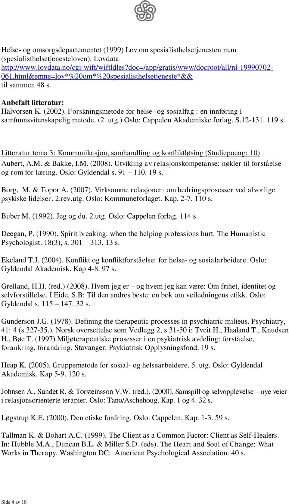 Forskningsmetode for helse- og sosialfag : en innføring i samfunnsvitenskapelig metode. (2. utg.) Oslo: Cappelen Akademiske forlag. S.12-131. 119 s.