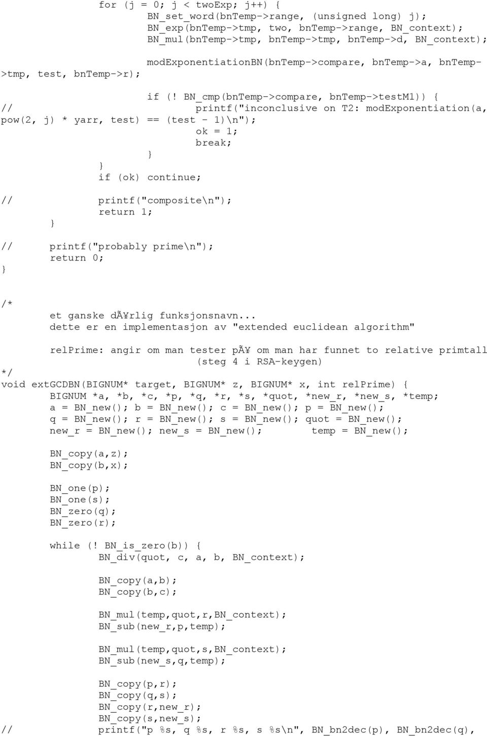 BN_cmp(bnTemp->compare, bntemp->testm1)) { // printf("inconclusive on T2: modexponentiation(a, pow(2, j) * yarr, test) == (test - 1)\n"); ok = 1; break; if (ok) continue; // printf("composite\n"); //