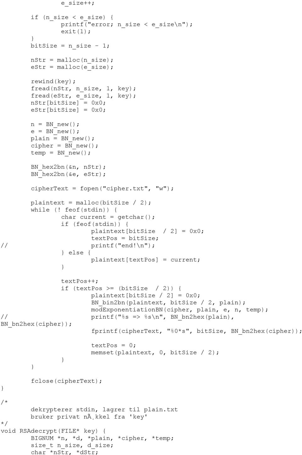 fopen("cipher.txt", "w"); plaintext = malloc(bitsize / 2); while (! feof(stdin)) { char current = getchar(); if (feof(stdin)) { plaintext[bitsize / 2] = 0x0; textpos = bitsize; // printf("end!