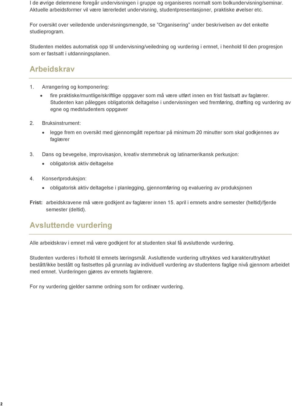 For oversikt over veiledende undervisningsmengde, se Organisering under beskrivelsen av det enkelte studieprogram.