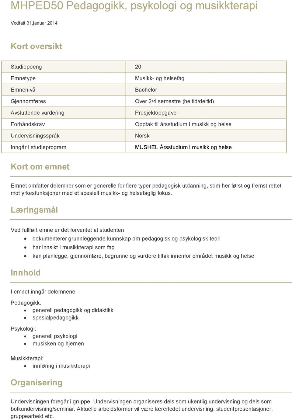 Prosjektoppgave Opptak til årsstudium i musikk og helse Norsk MUSHEL Årsstudium i musikk og helse Kort om emnet Emnet omfatter delemner som er generelle for flere typer pedagogisk utdanning, som her