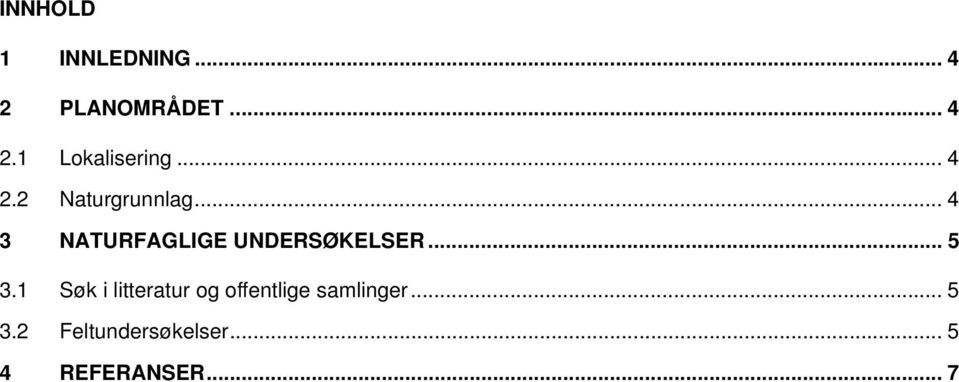 .. 5 3.1 Søk i litteratur og offentlige samlinger... 5 3.2 Feltundersøkelser.