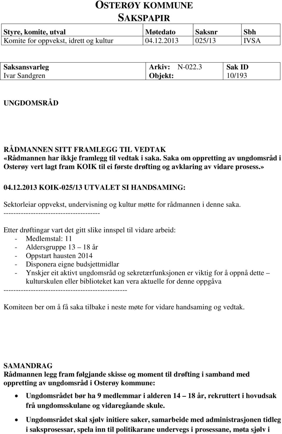 Saka om oppretting av ungdomsråd i Osterøy vert lagt fram KOIK til ei første drøfting og avklaring av vidare prosess.» 04.12.