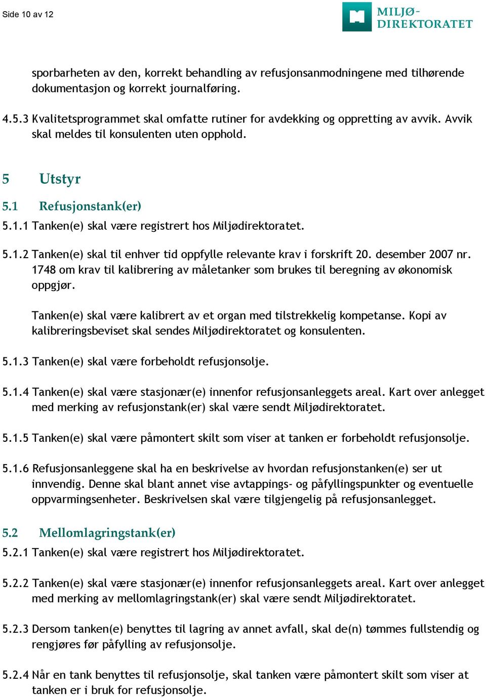 5.1.2 Tanken(e) skal til enhver tid oppfylle relevante krav i forskrift 20. desember 2007 nr. 1748 om krav til kalibrering av måletanker som brukes til beregning av økonomisk oppgjør.