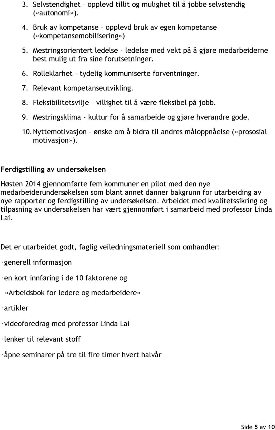 Fleksibilitetsvilje villighet til å være fleksibel på jobb. 9. Mestringsklima - kultur for å samarbeide og gjøre hverandre gode. 10.