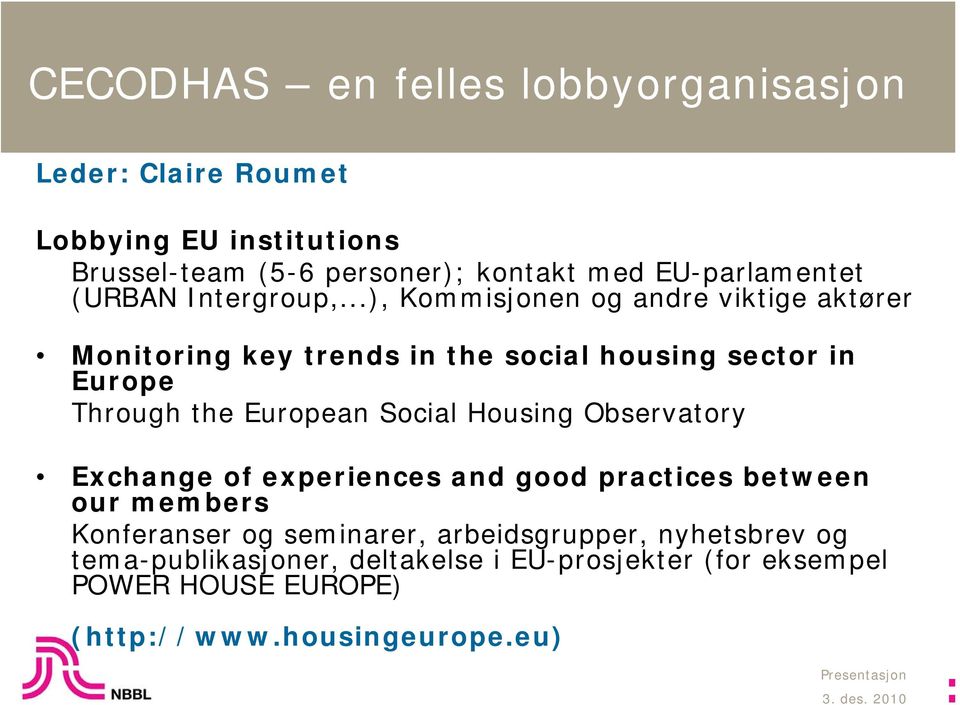 ..), Kommisjonen og andre viktige aktører Monitoring key trends in the social housing sector in Europe Through the European Social