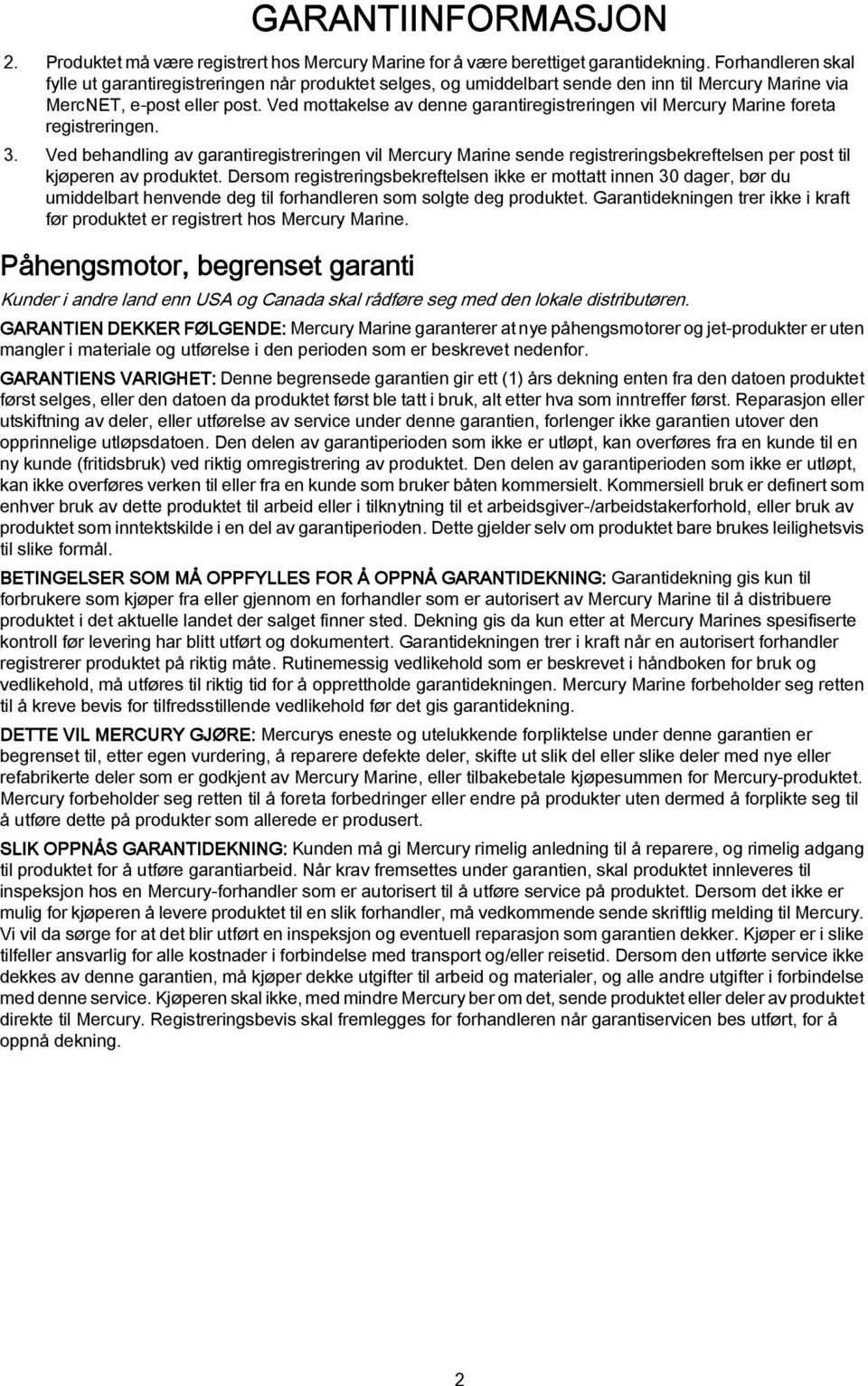 Ved mottkelse v denne grntiregistreringen vil Mercury Mrine foret registreringen. 3.