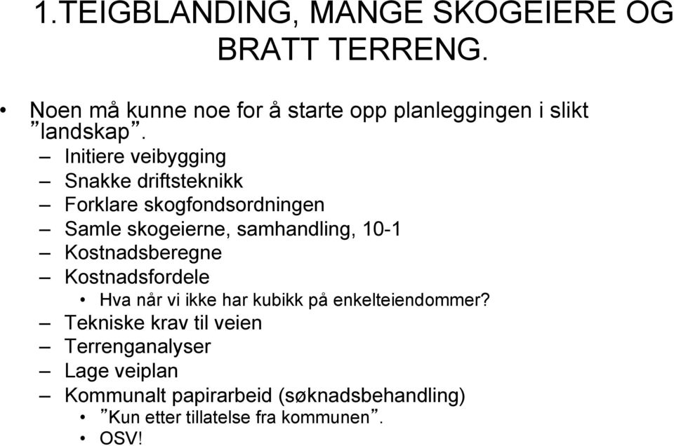 Initiere veibygging Snakke driftsteknikk Forklare skogfondsordningen Samle skogeierne, samhandling, 10-1