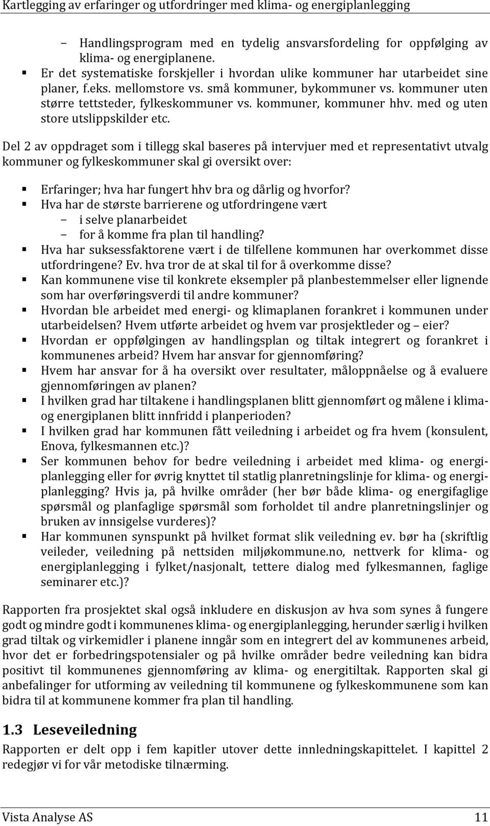 Del 2 av oppdraget som i tillegg skal baseres på intervjuer med et representativt utvalg kommuner og fylkeskommuner skal gi oversikt over: Erfaringer; hva har fungert hhv bra og dårlig og hvorfor?