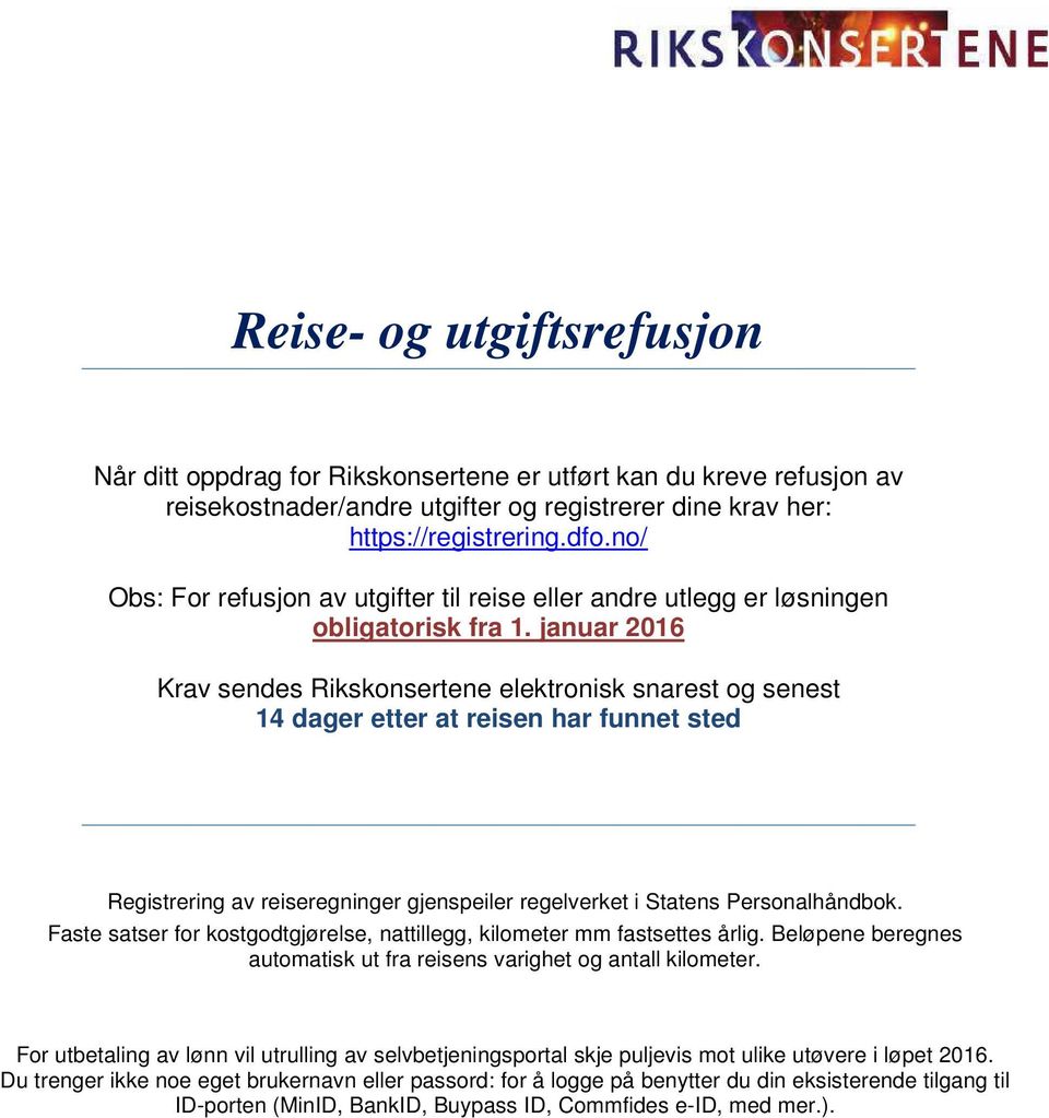 januar 2016 Krav sendes Rikskonsertene elektronisk snarest og senest 14 dager etter at reisen har funnet sted Registrering av reiseregninger gjenspeiler regelverket i Statens Personalhåndbok.