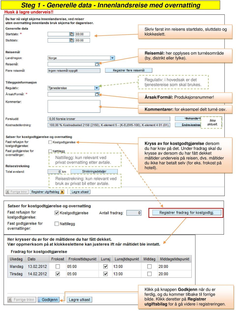 Kommentarer: for eksempel delt turné osv. Ikke aktuelt. Nattillegg: kun relevant ved privat overnatting etter avtale. Kryss av for kostgodtgjørelse dersom du har krav på det.