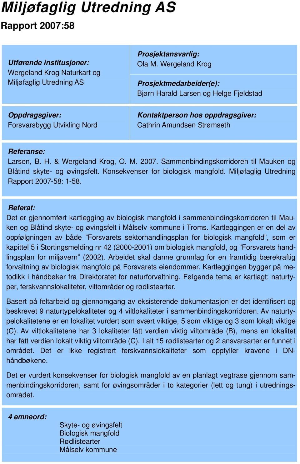 B. H. & Wergeland Krog, O. M. 2007. Sammenbindingskorridoren til Mauken og Blåtind skyte- og øvingsfelt. Konsekvenser for biologisk mangfold. Miljøfaglig Utredning Rapport 2007-58: 1-58.