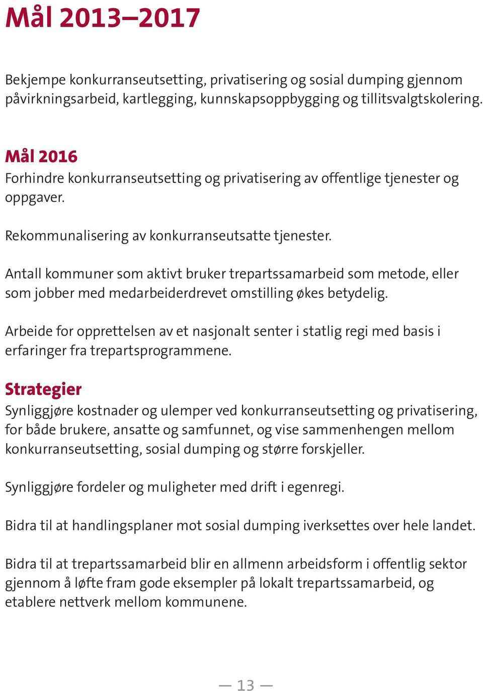 Antall kommuner som aktivt bruker trepartssamarbeid som metode, eller som jobber med medarbeiderdrevet omstilling økes betydelig.