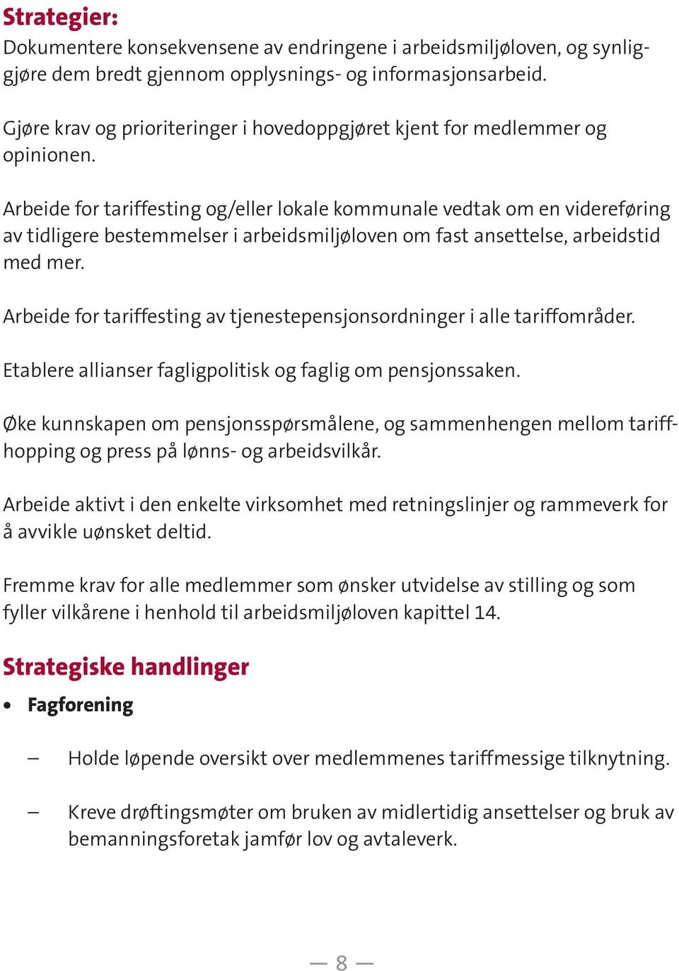 Arbeide for tariffesting og/eller lokale kommunale vedtak om en videreføring av tidligere bestemmelser i arbeidsmiljøloven om fast ansettelse, arbeidstid med mer.