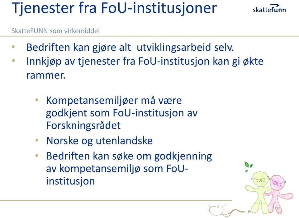 Kompetansemiljøer må være godkjent som FoU-institusjon av Forskningsrådet Norske og