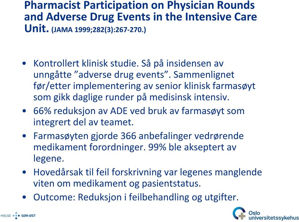 Sammenlignet før/etter implementering av senior klinisk farmasøyt som gikk daglige runder på medisinsk intensiv.