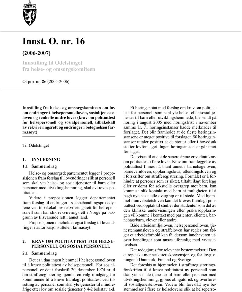 86 (2005-2006) Innstilling fra helse- og omsorgskomiteen om lov om endringer i helsepersonelloven, sosialtjenesteloven og i enkelte andre lover (krav om politiattest for helsepersonell og