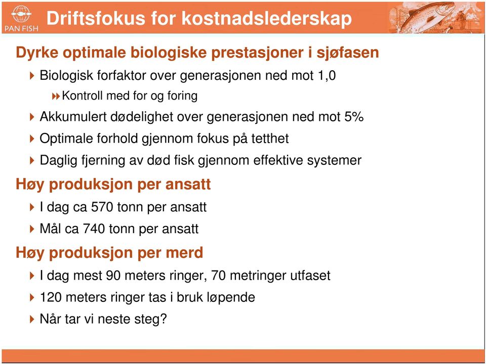 Optimale forhold gjennom fokus på tetthet!daglig fjerning av død fisk gjennom effektive systemer Høy produksjon per ansatt!