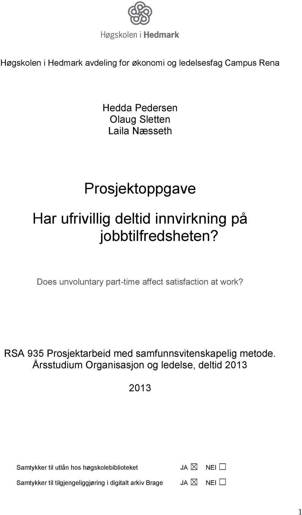 Does unvoluntary part-time affect satisfaction at work? RSA 935 Prosjektarbeid med samfunnsvitenskapelig metode.