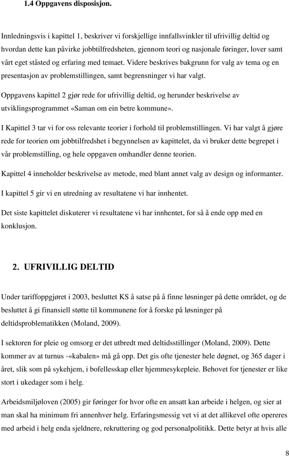 ståsted og erfaring med temaet. Videre beskrives bakgrunn for valg av tema og en presentasjon av problemstillingen, samt begrensninger vi har valgt.