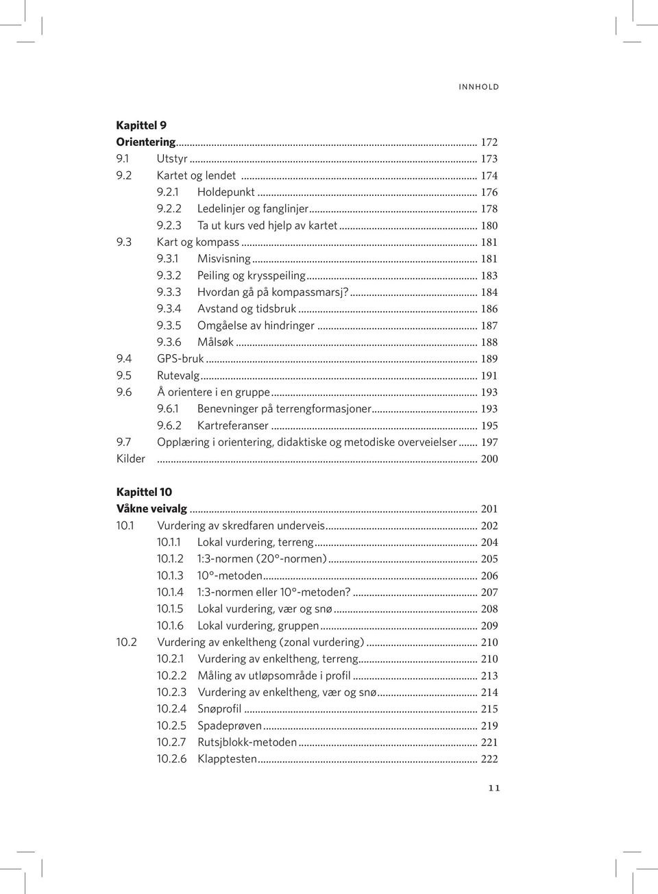 .. 188 9.4 GPS-bruk... 189 9.5 Rutevalg... 191 9.6 Å orientere i en gruppe... 193 9.6.1 Benevninger på terrengformasjoner... 193 9.6.2 Kartreferanser... 195 9.