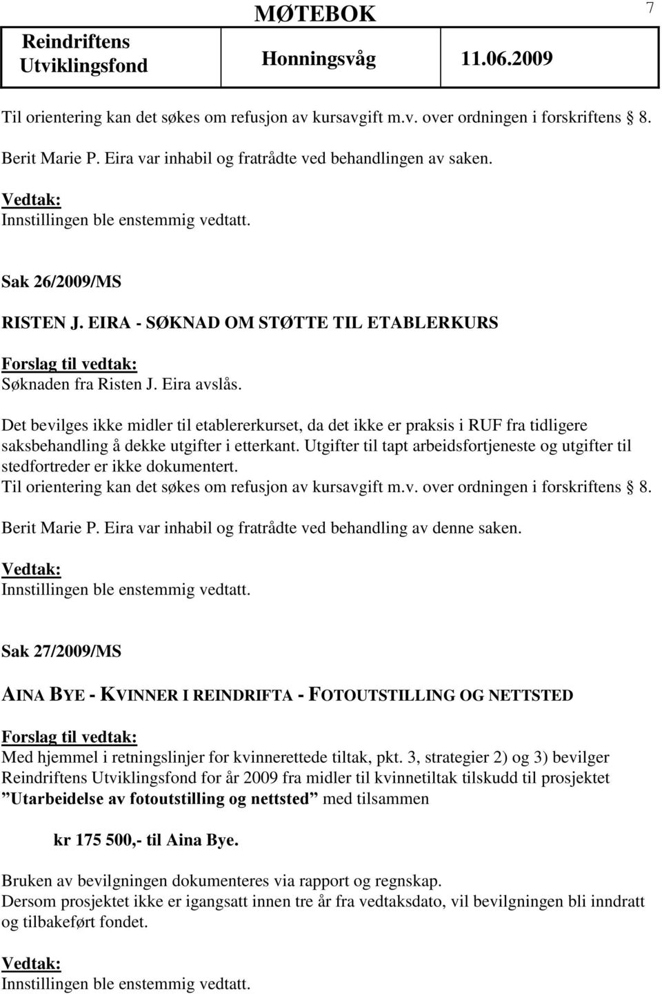 Det bevilges ikke midler til etablererkurset, da det ikke er praksis i RUF fra tidligere saksbehandling å dekke utgifter i etterkant.