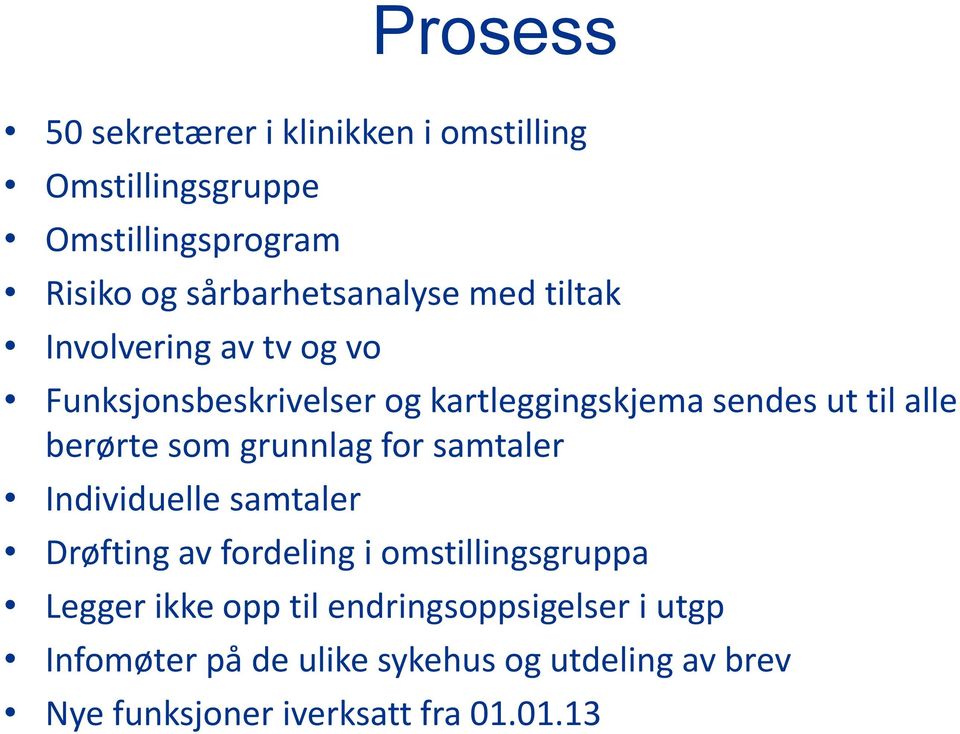 alle berørte som grunnlag for samtaler Individuelle samtaler Drøfting av fordeling i omstillingsgruppa Legger