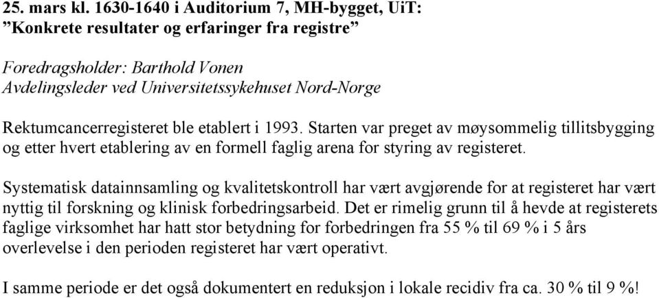 ble etablert i 1993. Starten var preget av møysommelig tillitsbygging og etter hvert etablering av en formell faglig arena for styring av registeret.