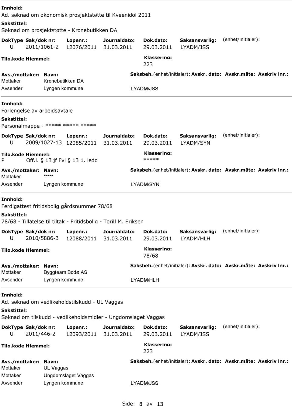 ledd ***** ***** LYADM/SYN Ferdigattest fritidsbolig gårdsnummer 78/68 78/68 - Tillatelse til tiltak - Fritidsbolig - Torill M.